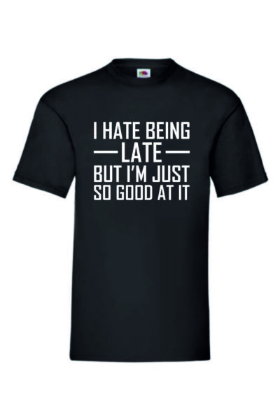 I HATE BEING LATE BUT I'M JUST SO GOOD AT IT - Valueweight T-paita - Image 2