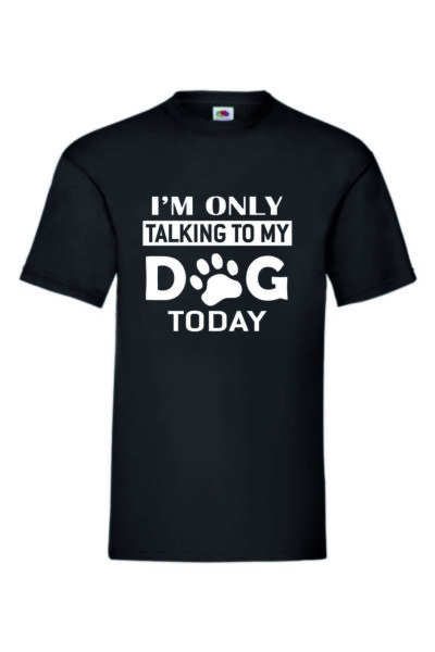 I'M ONLY TALKING TO MY DOG TODAY -Valueweigth T-paita - Image 2