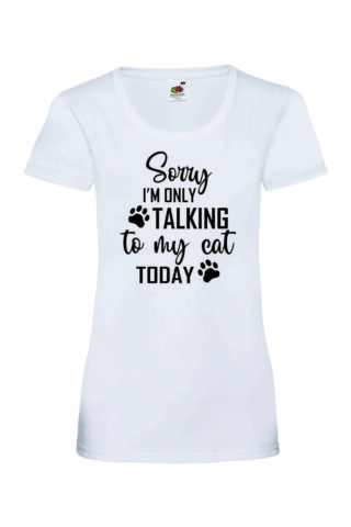 SORRY I’M ONLY TALKING TO MY CAT TODAY – Naisten Valueweight T-paita