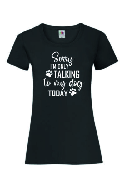 SORRY I'M ONLY TALKING TO MY DOG TODAY - Naisten Valueweight t-paita