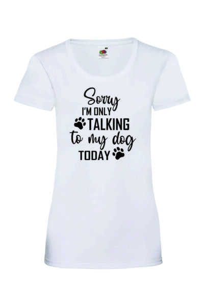 SORRY I'M ONLY TALKING TO MY DOG TODAY - Naisten Valueweight t-paita - Image 2